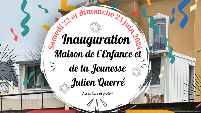 Inauguration de la Maison de l’Enfance et de la Jeunesse Julien Querré – Samedi 22 juin et dimanche 23 juin